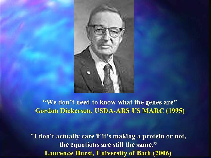 “We don’t need to know what the genes are” Gordon Dickerson, USDA-ARS US MARC