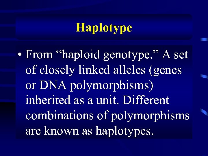 Haplotype • From “haploid genotype. ” A set of closely linked alleles (genes or