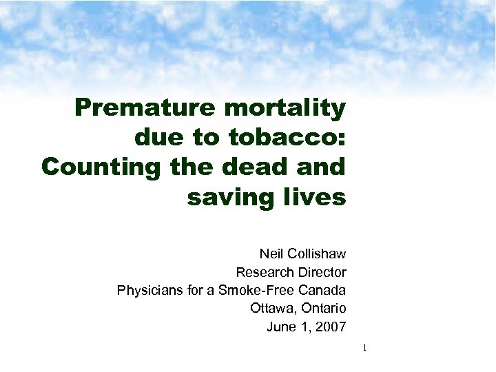 Premature mortality due to tobacco: Counting the dead and saving lives Neil Collishaw Research