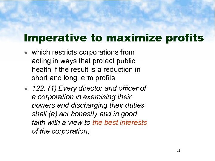 Imperative to maximize profits which restricts corporations from acting in ways that protect public