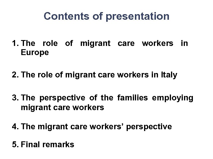 Contents of presentation 1. The role of migrant care workers in Europe 2. The