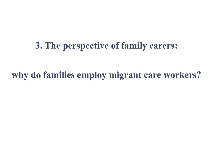 3. The perspective of family carers: why do families employ migrant care workers? 