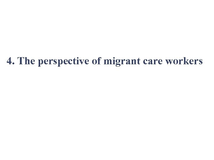 4. The perspective of migrant care workers 