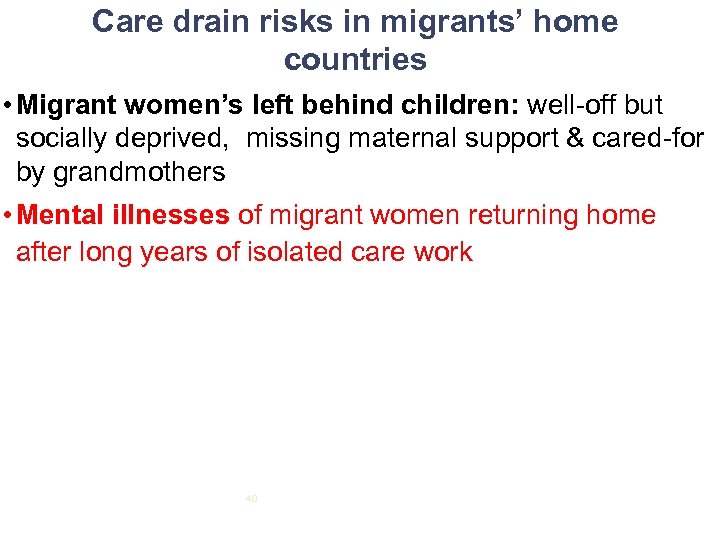 Care drain risks in migrants’ home countries • Migrant women’s left behind children: well-off