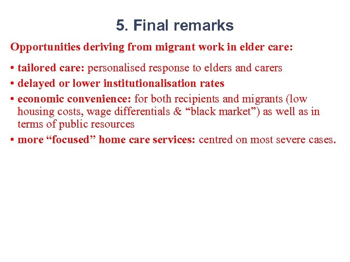 5. Final remarks Opportunities deriving from migrant work in elder care: • tailored care: