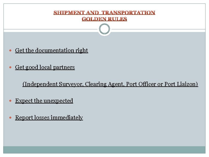  Get the documentation right Get good local partners (Independent Surveyor, Clearing Agent, Port