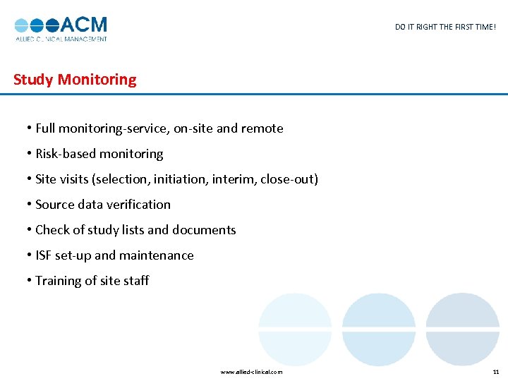 DO IT RIGHT THE FIRST TIME! Study Monitoring • Full monitoring-service, on-site and remote