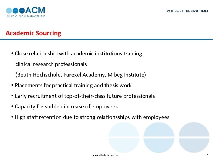 DO IT RIGHT THE FIRST TIME! Academic Sourcing • Close relationship with academic institutions