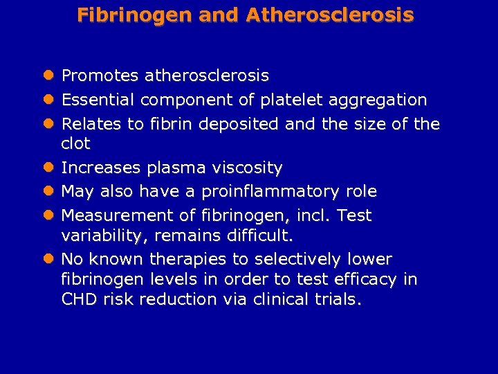 Fibrinogen and Atherosclerosis l l l l Promotes atherosclerosis Essential component of platelet aggregation