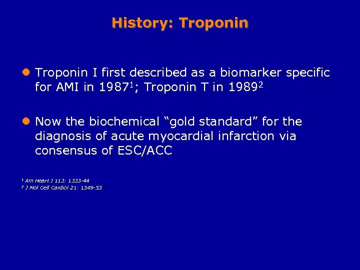 History: Troponin l Troponin I first described as a biomarker specific for AMI in