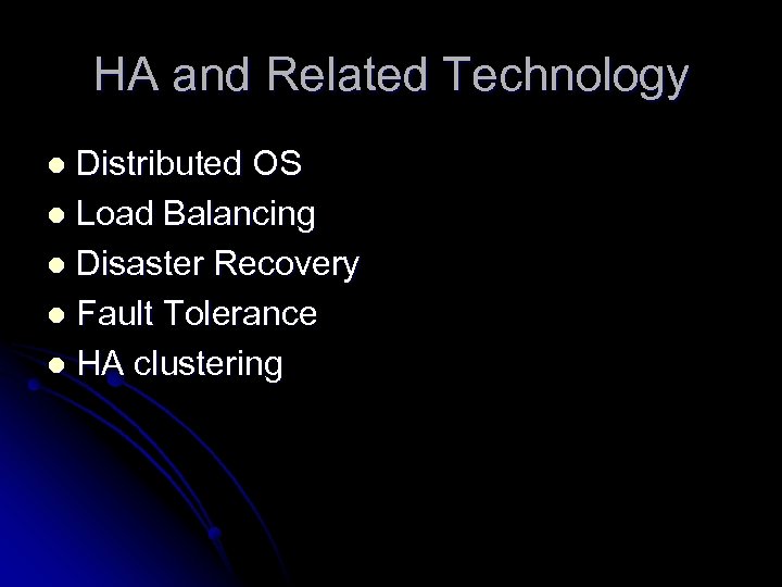 HA and Related Technology Distributed OS l Load Balancing l Disaster Recovery l Fault