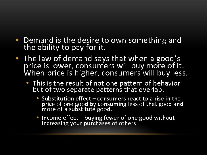  • Demand is the desire to own something and the ability to pay