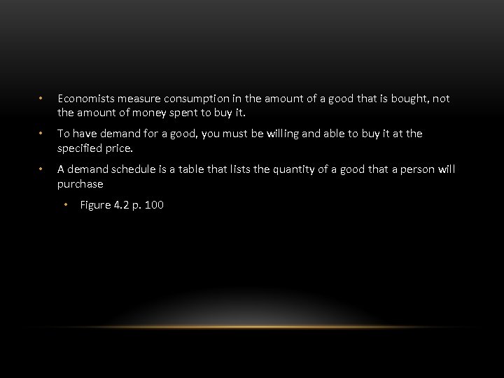  • Economists measure consumption in the amount of a good that is bought,