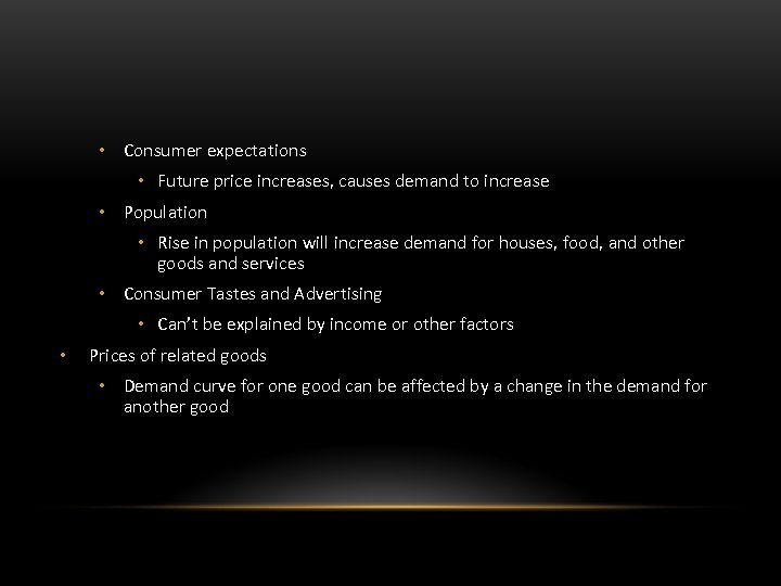  • Consumer expectations • Future price increases, causes demand to increase • Population