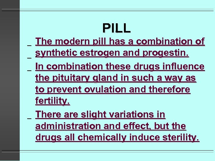 PILL. _ _ The modern pill has a combination of synthetic estrogen and progestin.