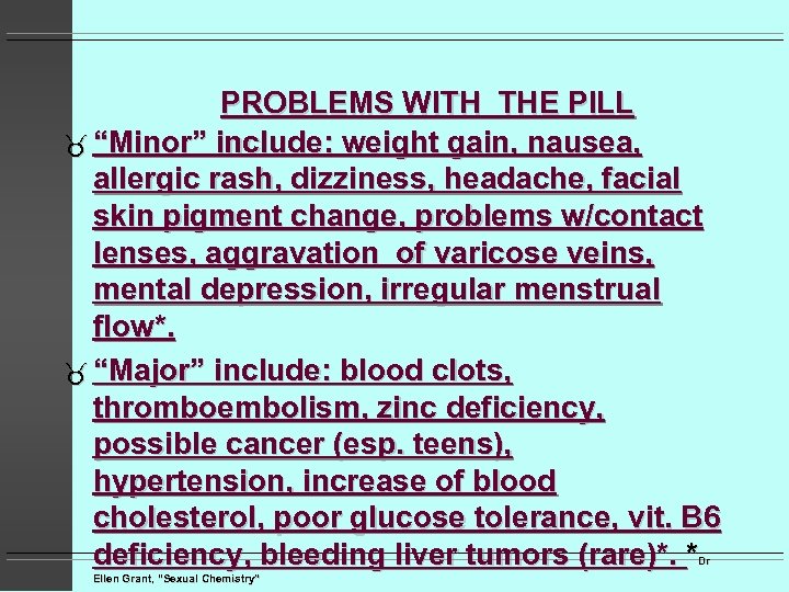 PROBLEMS WITH THE PILL “Minor” include: weight gain, nausea, allergic rash, dizziness, headache, facial