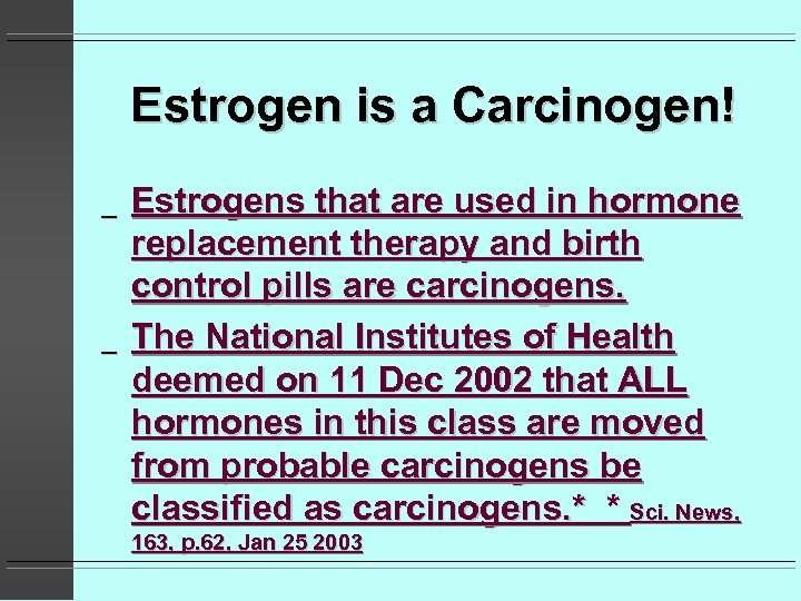 Estrogen is a Carcinogen! _ _ Estrogens that are used in hormone replacement therapy