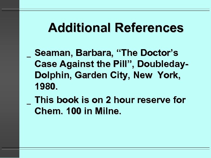 Additional References _ _ Seaman, Barbara, “The Doctor’s Case Against the Pill”, Doubleday. Dolphin,