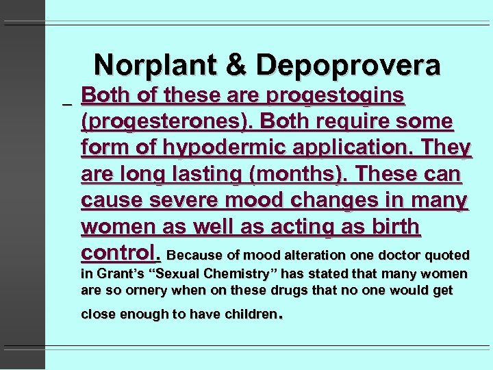 Norplant & Depoprovera _ Both of these are progestogins (progesterones). Both require some form