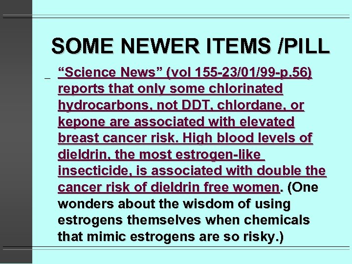 SOME NEWER ITEMS /PILL _ “Science News” (vol 155 -23/01/99 -p. 56) reports that