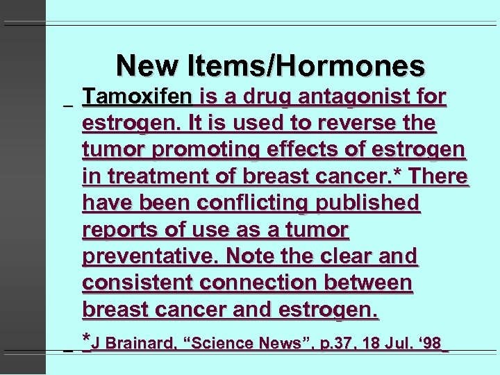 New Items/Hormones _ _ Tamoxifen is a drug antagonist for estrogen. It is used