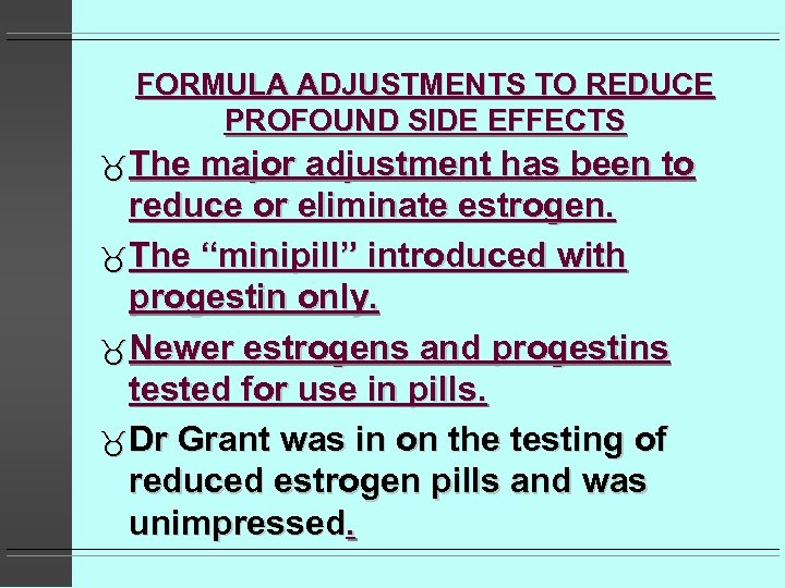 FORMULA ADJUSTMENTS TO REDUCE PROFOUND SIDE EFFECTS The major adjustment has been to reduce