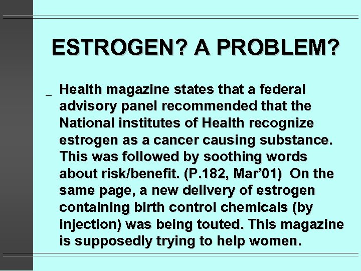 ESTROGEN? A PROBLEM? _ Health magazine states that a federal advisory panel recommended that