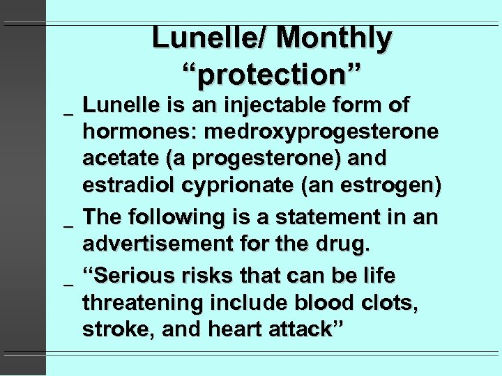 Lunelle/ Monthly “protection” _ _ _ Lunelle is an injectable form of hormones: medroxyprogesterone