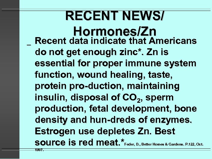 _ RECENT NEWS/ Hormones/Zn Recent data indicate that Americans do not get enough zinc*.