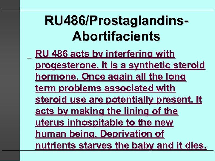 RU 486/Prostaglandins. Abortifacients _ RU 486 acts by interfering with progesterone. It is a
