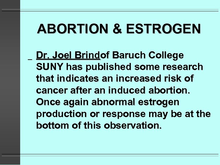 ABORTION & ESTROGEN _ Dr. Joel Brindof Baruch College SUNY has published some research