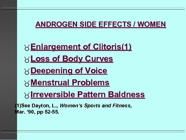 ANDROGEN SIDE EFFECTS / WOMEN Enlargement of Clitoris(1) Loss of Body Curves Deepening of