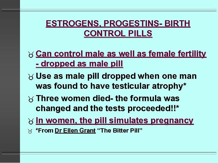 ESTROGENS, PROGESTINS- BIRTH CONTROL PILLS Can control male as well as female fertility -