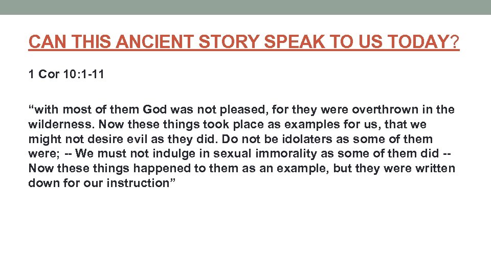 CAN THIS ANCIENT STORY SPEAK TO US TODAY? 1 Cor 10: 1 -11 “with