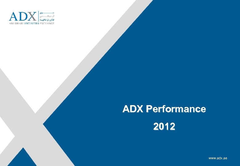 ADX Performance Rashed Al Baloushi, Acting Director General 2012 www. adx. ae 