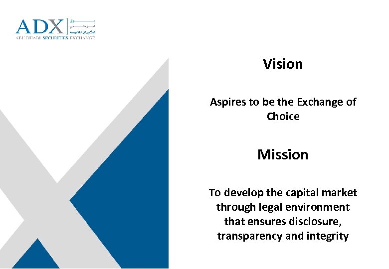 Vision Aspires to be the Exchange of Choice Mission To develop the capital market