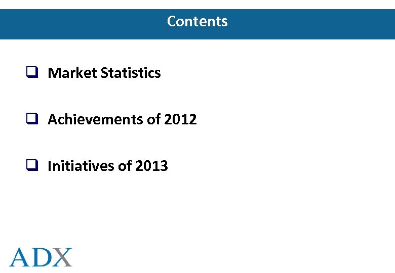Contents q Market Statistics q Achievements of 2012 q Initiatives of 2013 