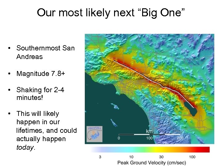 Our most likely next “Big One” • Southernmost San Andreas • Magnitude 7. 8+