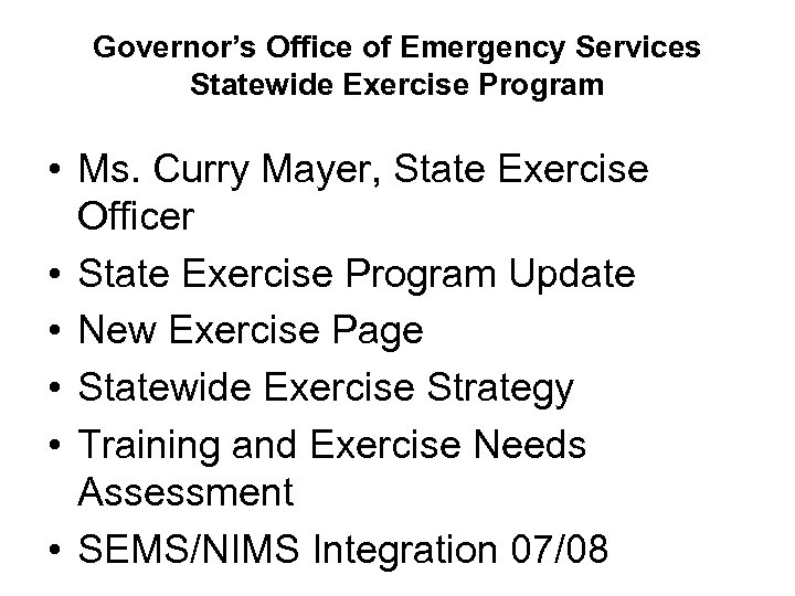 Governor’s Office of Emergency Services Statewide Exercise Program • Ms. Curry Mayer, State Exercise