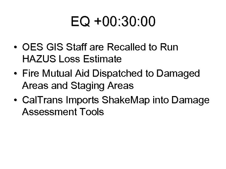 EQ +00: 30: 00 • OES GIS Staff are Recalled to Run HAZUS Loss