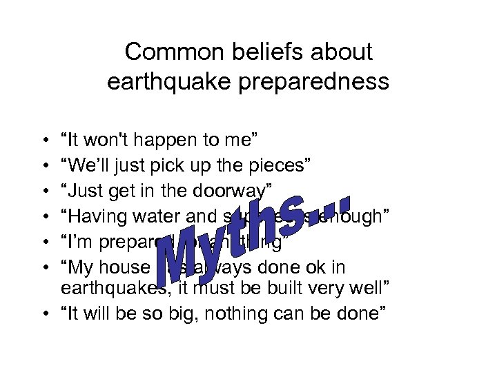 Common beliefs about earthquake preparedness • • • “It won't happen to me” “We’ll