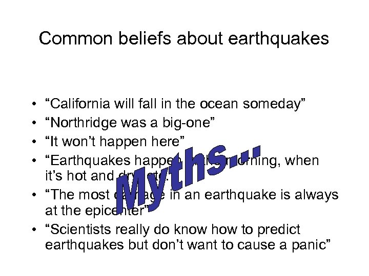 Common beliefs about earthquakes • • “California will fall in the ocean someday” “Northridge