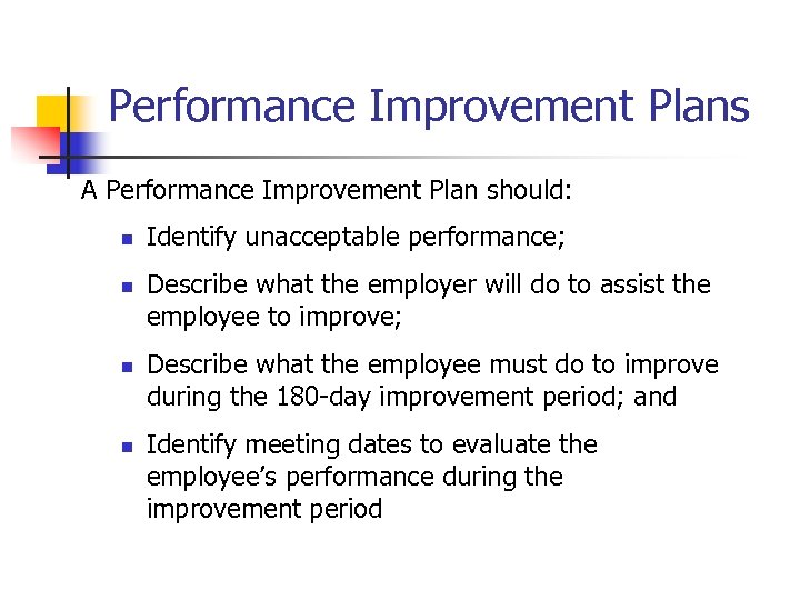 Performance Improvement Plans A Performance Improvement Plan should: n n Identify unacceptable performance; Describe
