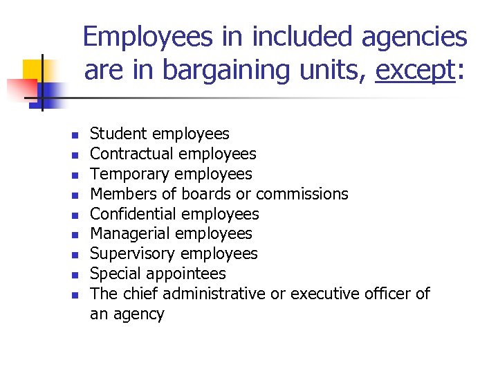 Employees in included agencies are in bargaining units, except: n n n n n