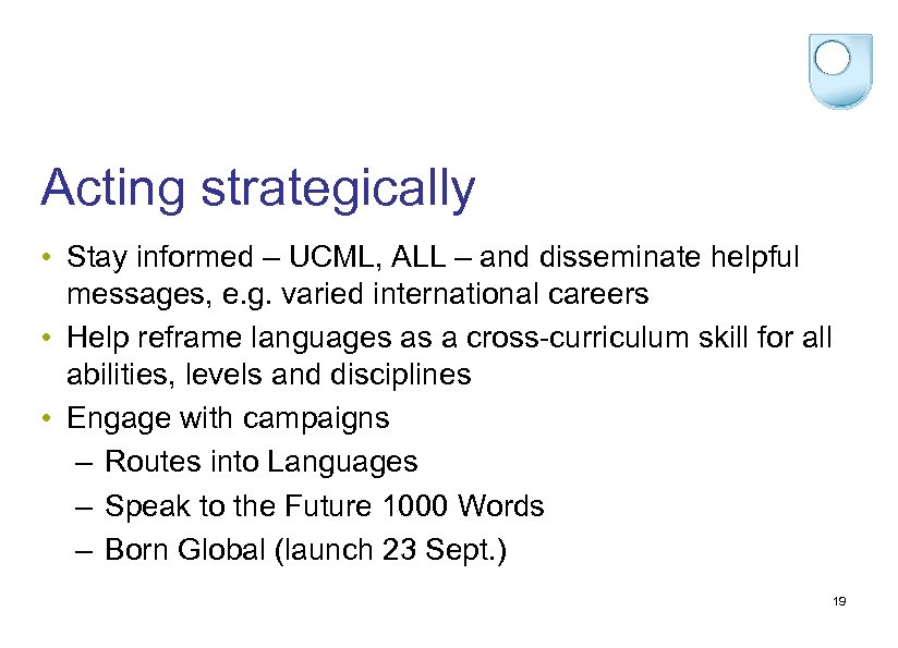 Acting strategically • Stay informed – UCML, ALL – and disseminate helpful messages, e.