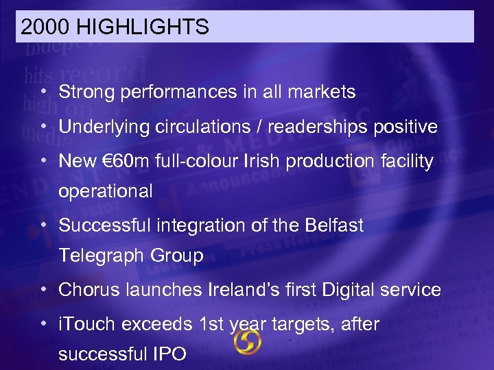 2000 HIGHLIGHTS • Strong performances in all markets • Underlying circulations / readerships positive