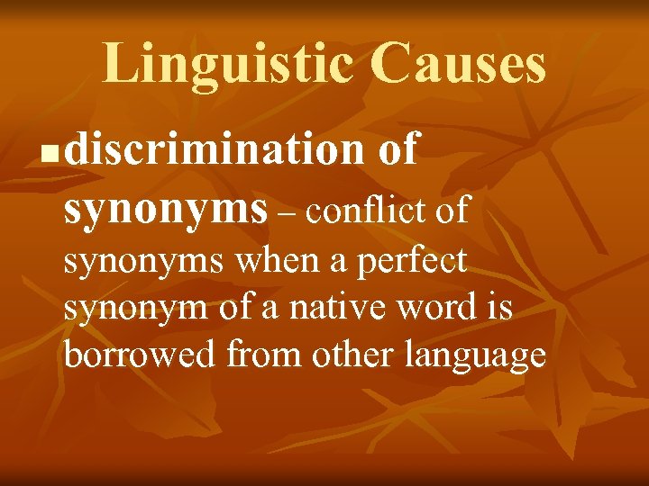Linguistic Causes n discrimination of synonyms – conflict of synonyms when a perfect synonym