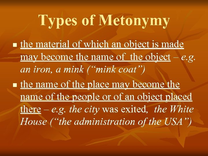 Types of Metonymy the material of which an object is made may become the