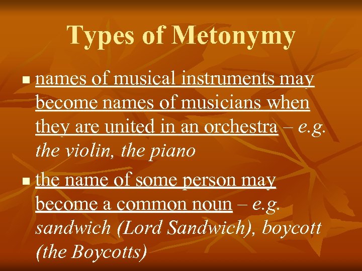 Types of Metonymy names of musical instruments may become names of musicians when they