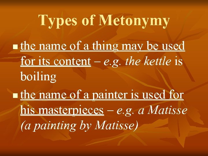 Types of Metonymy the name of a thing may be used for its content